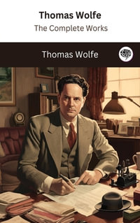 Thomas Wolfe : The Complete Works - Thomas Wolfe