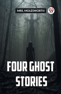 FOUR GHOST STORIES - Mrs Molesworth