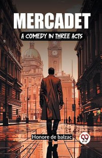Mercadet A Comedy In Three Acts - Honore De Balzac