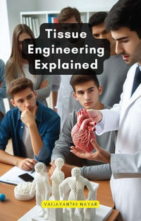 Tissue Engineering Explained - Vaijayanthi Nayar