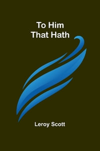 To Him That Hath - Leroy Scott