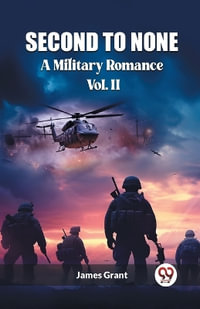 Second to NoneA Military Romance Vol. II (Edition2023) - James Grant