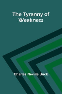 The Tyranny of Weakness - Charles Neville Buck