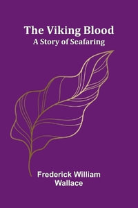 The Viking Blood : A Story of Seafaring - Frederick William Wallace