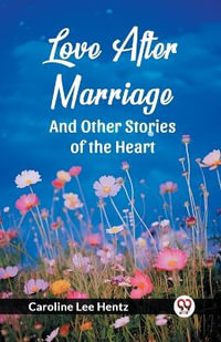 Love After Marriage And Other Stories of the Heart - Caroline Lee Hentz