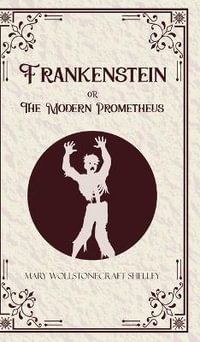 Frankenstein oR The Modern Prometheus - Mary Wollstonecraft Shelley
