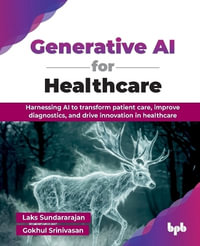 Generative AI for Healthcare : Harnessing AI to transform patient care, improve diagnostics, and drive innovation in healthcare (English Edition) - Laks Sundararajan