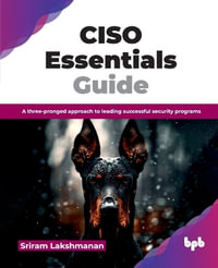 CISO Essentials Guide : A three-pronged approach to leading successful security programs (English Edition) - Sriram Lakshmanan