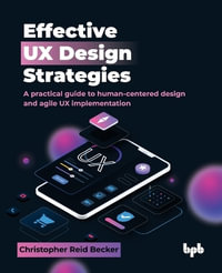 Effective UX Design Strategies : A practical guide to human-centered design and agile UX implementation (English Edition) - Christopher Reid Becker