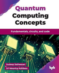 Quantum Computing Concepts : Fundamentals, circuits, and code - Sudeep Satheesan