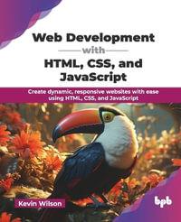 Web Development with HTML, CSS, and JavaScript : Create dynamic, responsive websites with ease using HTML, CSS, and JavaScript (English Edition) - Kevin Wilson