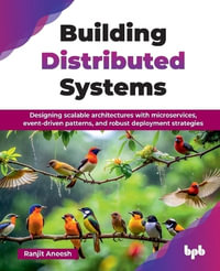 Building Distributed Systems : Designing scalable architectures with microservices, event-driven patterns, and robust deployment strategies - Ranjit Aneesh