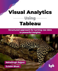 Visual Analytics Using Tableau : Structured approach for turning raw data to powerful insights - Neha Singh Rajput