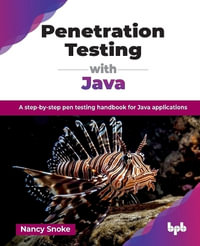 Penetration Testing with Java : A step-by-step pen testing handbook for Java applications - Nancy Snoke