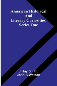 American Historical and Literary Curiosities, Series One - J. Jay Smith