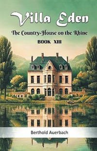 Villa Eden The Country-House on the Rhine Book XIII - Berthold Auerbach