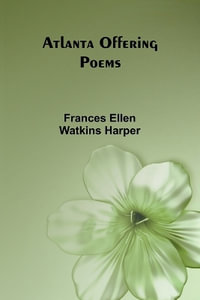 Atlanta Offering : Poems - Frances Ellen Watkins Harper
