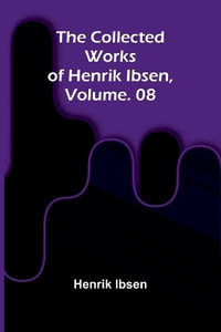The Collected Works of Henrik Ibsen, Vol. 08 - Henrik Ibsen