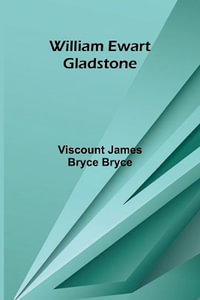 William Ewart Gladstone - Viscount James Bryce Bryce