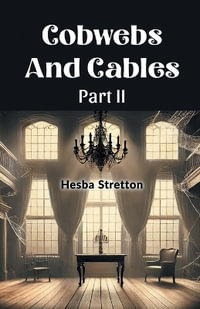 Cobwebs And Cables Part II - Hesba Stretton