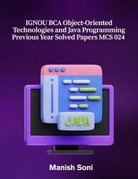 IGNOU BCA Object-Oriented Technologies and Java Programming Previous Year Solved Papers MCS 024 : IGNOU BCA Solved Paper Books Series : Book 3 - Manish Soni