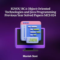 IGNOU BCA Object-Oriented Technologies and Java Programming Previous Year Solved Papers MCS 024 : IGNOU BCA Solved Paper Books Series : Book 3 - Manish Soni