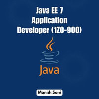 Java EE 7 Application Developer 1Z0 900 : Java Books Series : Book 7 - Manish Soni