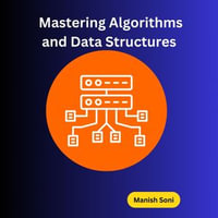 Mastering Algorithms and Data Structures : Data Structures and Algorithm Books Series : Book 1 - Manish Soni