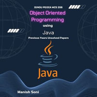 IGNOU PGDCA MCS 206 Object Oriented Programming using Java Previous Years Unsolved Papers : IGNOU PGDCA Unsolved Paper Books Series : Book 4 - Manish Soni