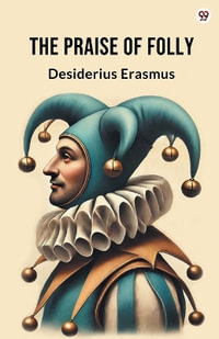 The Praise Of Folly (Edition1) - Desiderius Erasmus