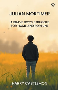 Julian MortimerA Brave Boy¢s Struggle For Home And Fortune (Edition1) - Harry Castlemon