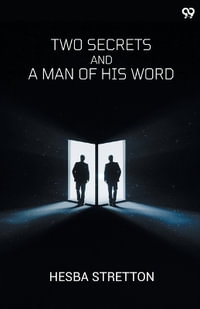Two Secrets And A Man Of His Word - Hesba Stretton