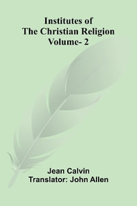 Institutes Of The Christian Religion (Vol. 2) - Jean Calvin