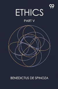 Ethics Part V - Benedictus De Spinoza