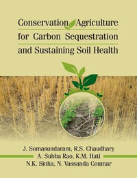 Conservation Agriculture for Carbon Sequestration and Sustaining Soil Health - J. Somasundaram, , R.S.Chaudhary, A.Subba Rao, K.M.hati, N.K.Sinha & N.Vassunda Coumar