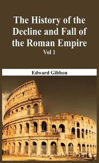 The History Of The Decline And Fall Of The Roman Empire - Vol 1 - Edward Gibbon