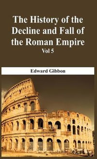 The History Of The Decline And Fall Of The Roman Empire - Vol 5 - Edward Gibbon