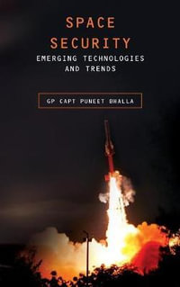 Space Security : Emerging Technologies and Trends - Puneet Bhalla