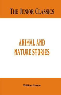 The Junior Classics : Animal and Nature Stories - William Patten