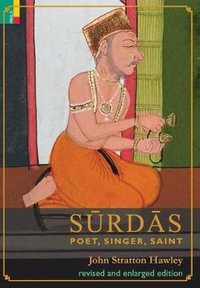 Surdas : Poet, Singer, Saint - John Stratton Hawley