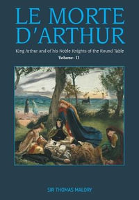 LE MORTE D'ARTHUR,  - SIR THOMAS MALORY