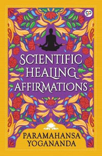 Scientific Healing Affirmations : General Press - Paramahansa Yogananda
