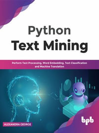 Python Text Mining : Perform Text Processing, Word Embedding, Text Classification and Machine Translation - Alexandra George