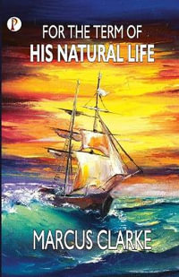 For the Term of His Natural Life - Marcus Clarke