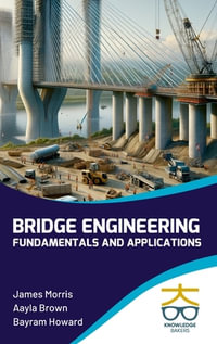 Bridge Engineering : Fundamentals and Applications - James Morris