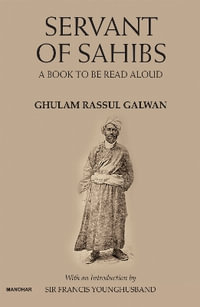 Servant of Sahibs : A Book to Be Read Aloud - Ghulam Rassul Galwan