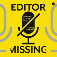 Editor Missing : The Media in Today's India - Ruben Banerjee