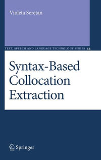Syntax-Based Collocation Extraction : Text, Speech and Language Technology : Book 44 - Violeta Seretan