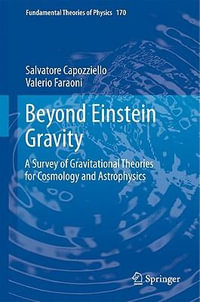 Beyond Einstein Gravity : A Survey of Gravitational Theories for Cosmology and Astrophysics - Salvatore Capozziello