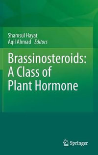 Brassinosteroids : A Class of Plant Hormone - Shamsul Hayat